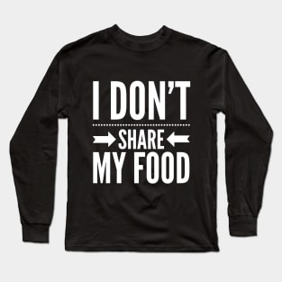 I DON'T SHARE MY FOOD Long Sleeve T-Shirt
